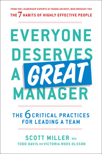 Everyone Deserves A Great Manager The 6 Critical Practices For Leading A Team Scott Jeffrey Miller Todd Davis Victoria Roos Olsson