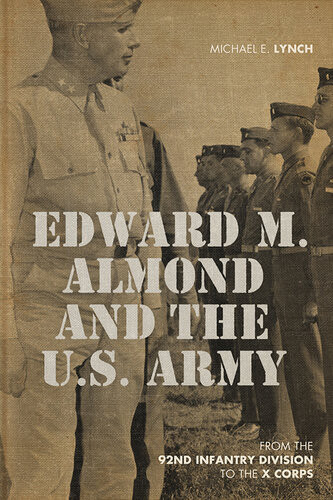Edward M Almond And The Us Army Michael E Lynch
