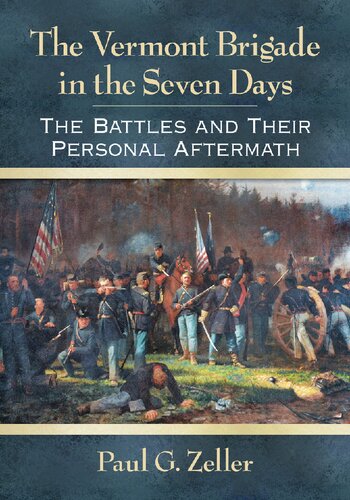 The Vermont Brigade In The Seven Days The Battles And Their Personal Aftermath Paul G Zeller