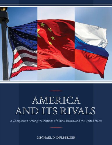 America And Its Rivals A Comparison Among The Nations Of China Russia And The United States Michael D Dulberger