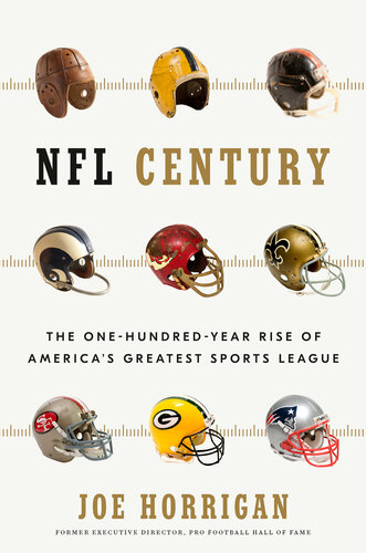 Nfl Century The Onehundredyear Rise Of Americas Greatest Sports League Joe Horrigan