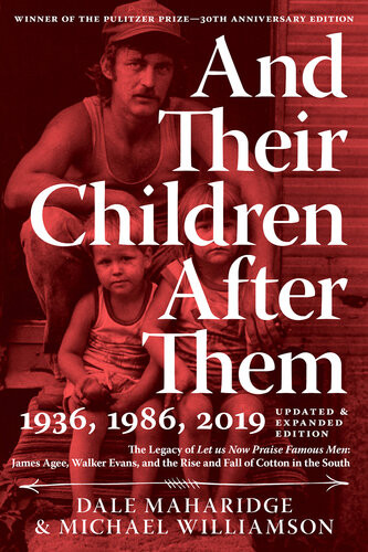 And Their Children After Them The Legacy Of Let Us Now Praise Famous Men James Agee Walker Evans And The Rise And Fall Of Cotton In The South Dale Maharidge Michael Williamson