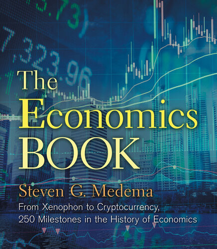The Economics Book From Xenophon To Cryptocurrency 250 Milestones In The History Of Economics Steven G Medema