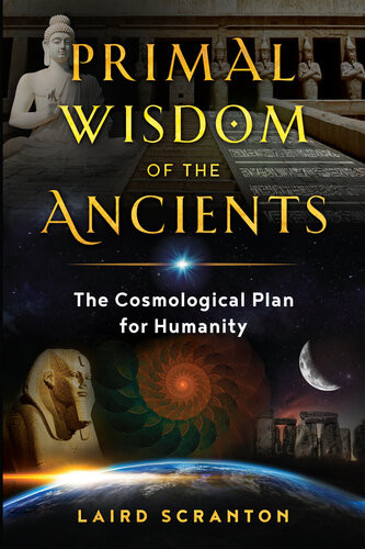 Primal Wisdom Of The Ancients The Cosmological Plan For Humanity Laird Scranton