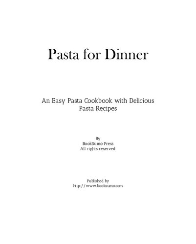 Pasta For Dinner An Easy Pasta Cookbook With Delicious Pasta Recipes For Dinner 3rd Edition 3rd Edition Booksumo Press
