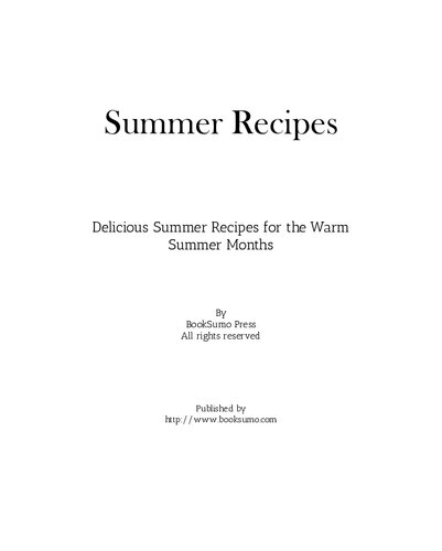 Summer Recipes Delicious Summer Recipes For The Warm Summer Months 3rd Edition 3rd Edition Booksumo Press