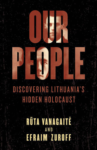Our People Discovering Lithuanias Hidden Holocaust Rta Vanagait