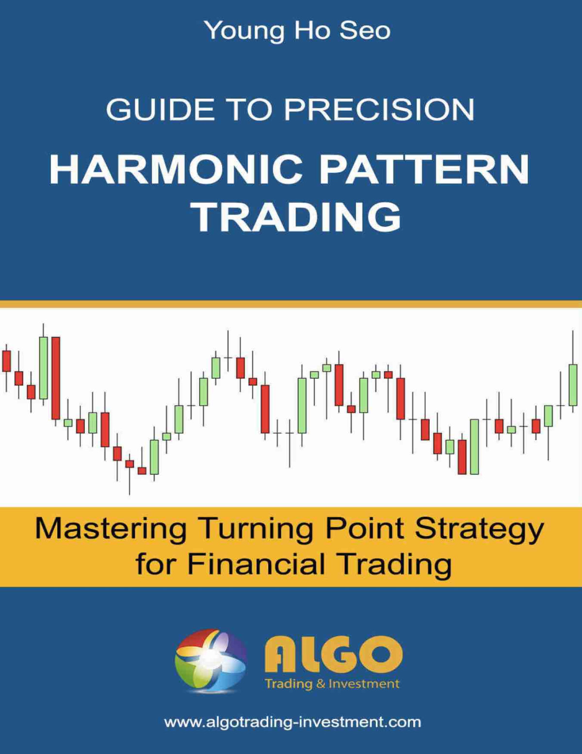 Guide To Precision Harmonic Pattern Trading Mastering Turning Point Strategy For Financial Trading Young Ho Seo