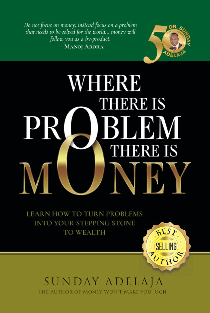 Wherever There Is A Problem There Is Money Sunday Adelaja