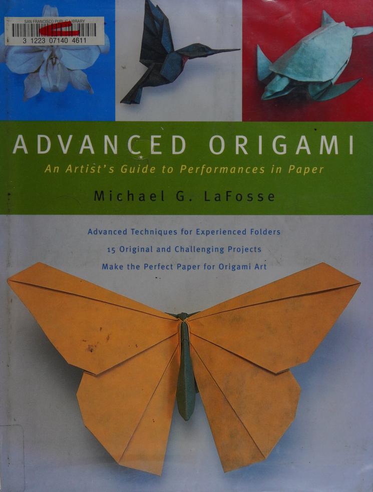 Advanced Origami An Artists Guide To Performances In Paper 1st Edition Michael G Lafosse