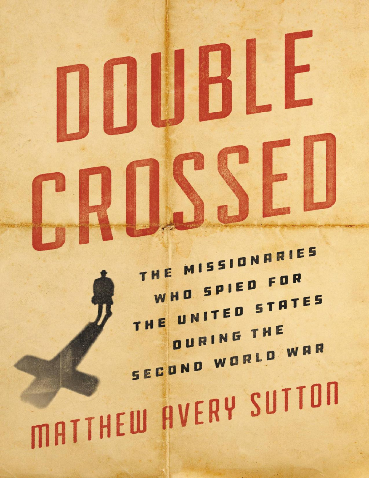 Double Crossed The Missionaries Who Spied For The United States During The Second World War Matthew Avery Sutton