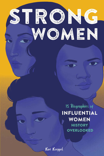 Strong Women 15 Biographies Of Influential Women History Overlooked Koeppel
