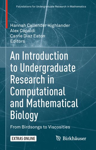 An Introduction To Undergraduate Research In Computational And Mathematical Biology From Birdsongs To Viscosities Foundations For Undergraduate Research In Mathematics 1st Ed 2020 Hannah Callender Highlander Editor