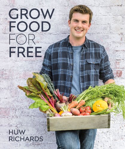 Grow Food For Free No Cost Low Effort High Yield Huw Richards