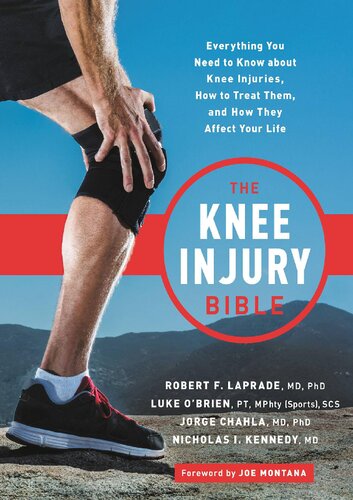 The Knee Injury Bible Everything You Need To Know About Knee Injuries How To Treat Them And How They Affect Your Life 1st Edition Robert F Laprade