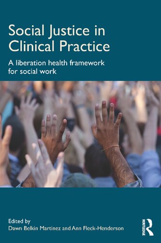 Social Justice In Clinical Practice A Liberation Health Framework For Social Work Dawn Belkin Martinez Ann Fleckhenderson