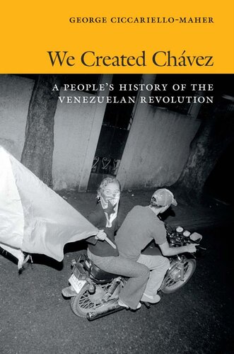 We Created Chvez A Peoples History Of The Venezuelan Revolution George Ciccariellomaher