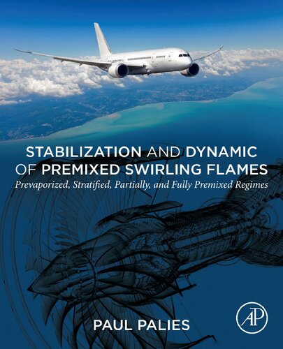 Stabilization And Dynamic Of Premixed Swirling Flames Prevaporized Stratified Partially And Fully Premixed Regimes 1st Edition Paul Palies