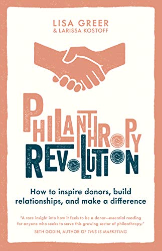 Philanthropy Revolution How To Inspire Donors Build Relationships And Make A Difference Greer