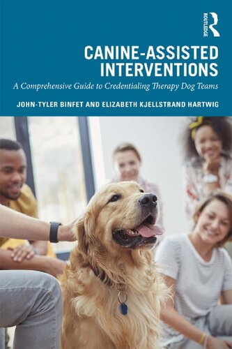 Canineassisted Interventions A Comprehensive Guide To Credentialing Therapy Dog Teams 1st Edition Johntyler Binfet