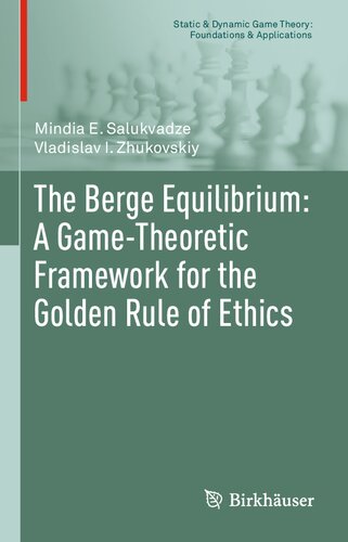 The Berge Equilibrium A Gametheoretic Framework For The Golden Rule Of Ethics Static Dynamic Game Theory Foundations Applications 1st Ed 2020 Mindia E Salukvadze