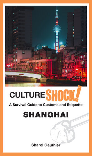 Cultureshock Shanghai A Survival Guide To Customs And Etiquette Cultureshock Sharol Gauthier