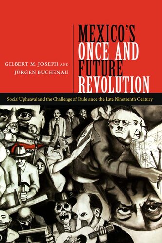 Mexicos Once And Future Revolution Social Upheaval And The Challenge Of Rule Since The Late Nineteenth Century Gilbert M Joseph