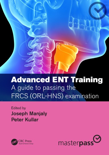Advanced Ent Training A Guide To Passing The Frcs Orlhns Examination 1st Joseph Manjaly