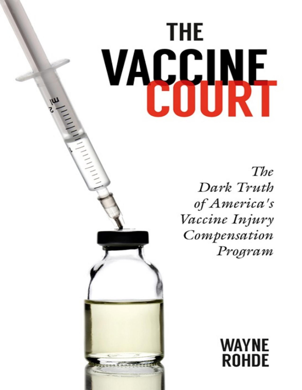 The Vaccine Court The Dark Truth Of Americas Vaccine Injury Compensation Program Wayne Rohde
