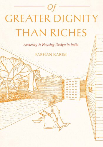 Of Greater Dignity Than Riches Austerity And Housing Design In India 1st Edition Farhan Karim