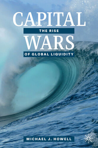 Capital Wars The Rise Of Global Liquidity Michael J Howell