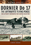 Dornier Do 17 The Luftwaffes Flying Pencil Chris Goss