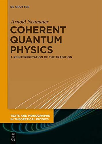 Coherent Quantum Physics A Reinterpretation Of The Tradition Texts And Monographs In Theoretical Physics 1st Edition Arnold Neumaier