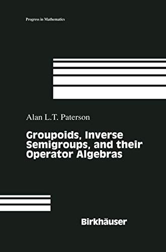 Groupoids Inverse Semigroups And Their Operator Algebras Progress In Mathematics 1999th Edition Alan Paterson Editor