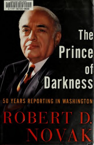 Prince Of Darkness 50 Years Reporting In Washington Robert D S Novak
