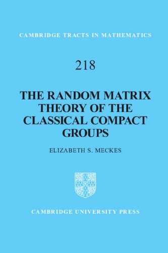 The Random Matrix Theory Of The Classical Compact Groups Cambridge Tracts In Mathematics 1st Edition Elizabeth S Meckes