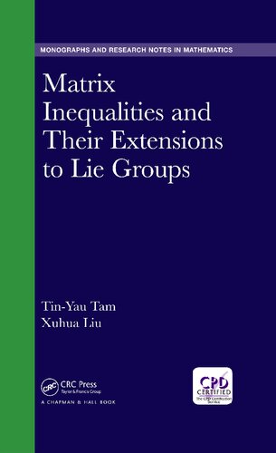 Matrix Inequalities And Their Extensions To Lie Groups Chapman Hallcrc Monographs And Research Notes In Mathematics 1st Edition Tinyau Tam