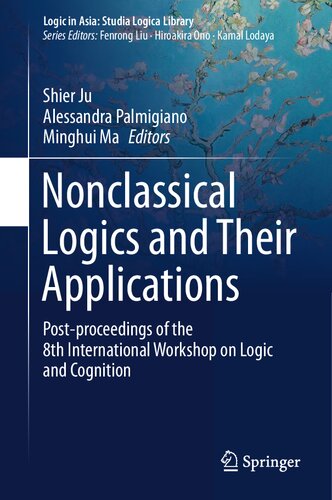 Nonclassical Logics And Their Applications Postproceedings Of The 8th International Workshop On Logic And Cognition Logic In Asia Studia Logica Library 1st Ed 2020 Shier Ju Editor