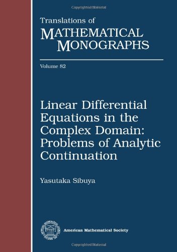 Linear Differential Equations In The Complex Domain Problems Of Analytic Continuation Translations Of Mathematical Monographs Yasutaka Sibuya