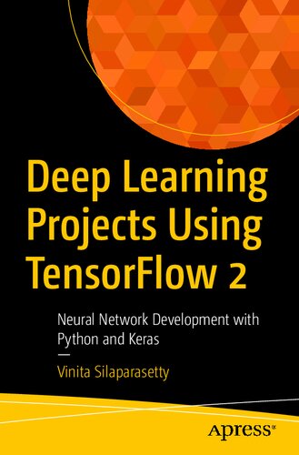 Deep Learning Projects Using Tensorflow 2 Neural Network Development With Python And Keras 1st Edition Vinita Silaparasetty