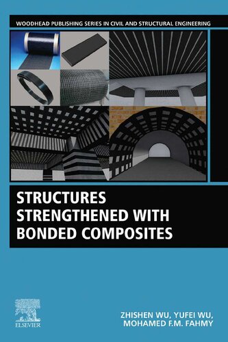 Structures Strengthened With Bonded Composites Woodhead Publishing Series In Civil And Structural Engineering 1st Edition Zhishen Wu