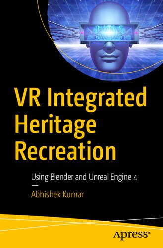 Vr Integrated Heritage Recreation Using Blender And Unreal Engine 4 1st Edition Abhishek Kumar