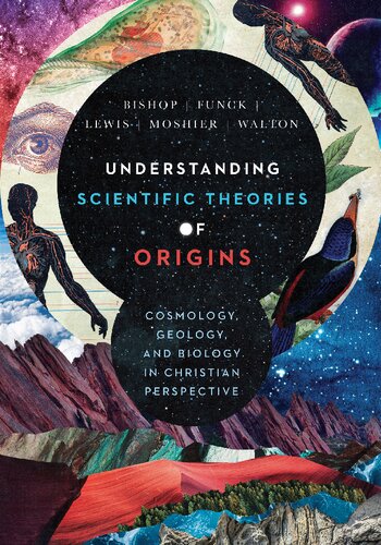 Understanding Scientific Theories Of Origins Cosmology Geology And Biology In Christian Perspective Robert C Bishop