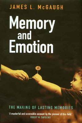 Memory And Emotion The Making Of Lasting Memories James L Mcgaugh