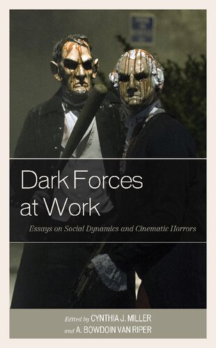 Dark Forces At Work Essays On Social Dynamics And Cinematic Horrors Cynthia J Miller A Bowdoin Van Riper
