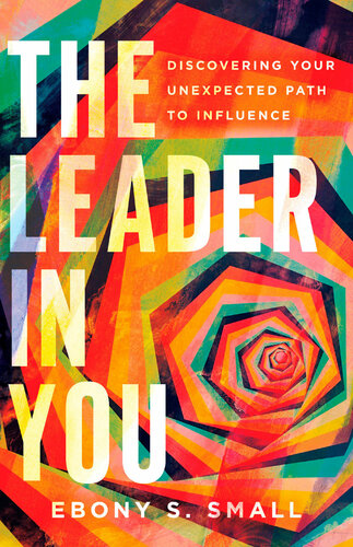 The Leader In You Discovering Your Unexpected Path To Influence Ebony S Small