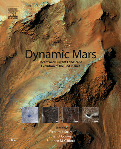 Dynamic Mars Recent And Current Landscape Evolution Of The Red Planet Richard J Soare Susan J Conway Stephen M Clifford