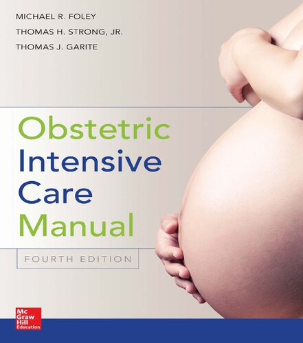 Obstetric Intensive Care Manual Fourth Jr Thomas H Strong Editor Thomas J Garite Editor Michael R Foley Editor