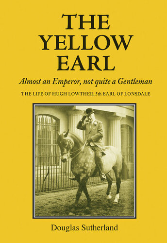 The Yellow Earl Almost An Emporer Not Quite A Gentleman Douglas Sutherland