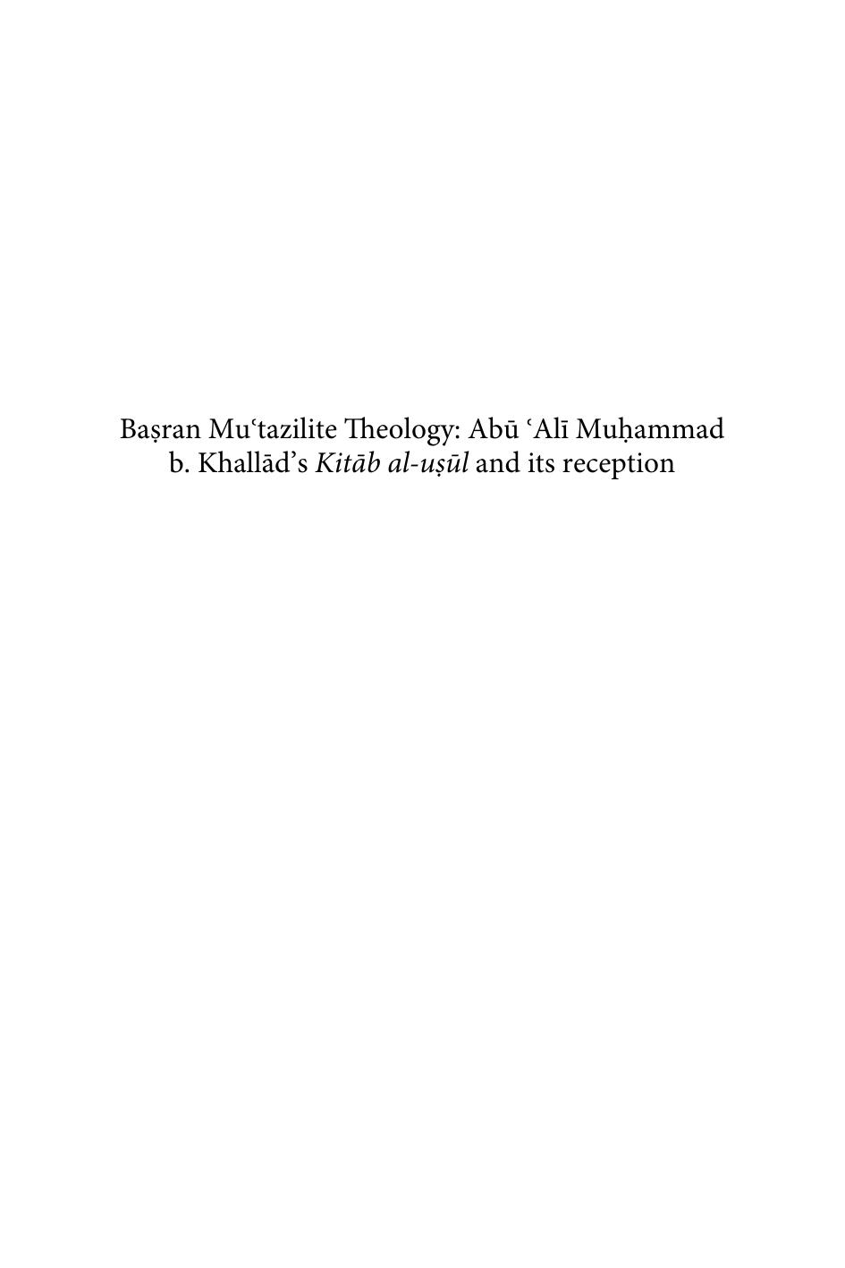 Basran Mutazilite Theology Abu Ali Muhammad B Khallads Kitab Alusul And Its Reception A Critical Edition Of The Ziydt Shar Yay Ibn Alusayn Al Niq Bialaqq